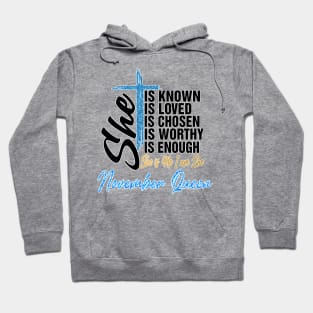 November Queen She Is Known Loved Chosen Worthy Enough She Is Me I Am She Hoodie